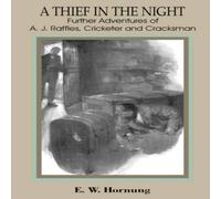 E. W. Hornung Thief in the Night: Further Adventures of A. J. Raffles, Cricketer E. W. Hornung Multicolor