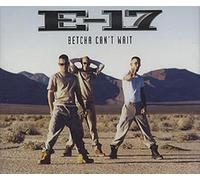 E17 - Betcha Cant Wait single