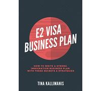 E2 Visa Business Plan: How To Write A Strong Immigration Business Plan With These Secrets and Strategies