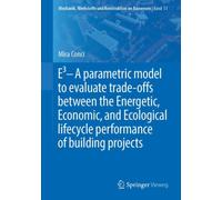 E3 - A parametric model to evaluate trade-offs between the Energetic, Economic, and Ecological lifecycle performance of building projects