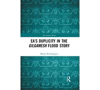 Ea’s Duplicity in the Gilgamesh Flood Story (The Ancient Word)