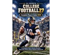 EA SPORTS COLLEGE FOOTBALL 27 Complete Player’s Guide 2026: An Independent Guide to Dynasty, Recruiting, Road to Glory, Offense, Defense, Playbooks & Ultimate Team