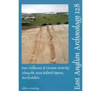 EAA 128: Four Millenia of Human Activity along the A505 Baldock Bypass, Hertfordshire (East Anglian Archaeology Monograph)