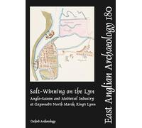EAA 180: Salt-Winning on the Lyn: Anglo-Saxon and Medieval Industry at Gaywood's North Marsh, King's Lynn
