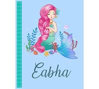 Eabha: Personalized Mermaid Handwriting Notebook Blue Color With Blue Name Large Size 8.5'' x 11'' x 115 Pages White Paper Blank Journal Gifts for Kids - Baby and Students