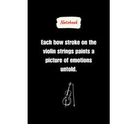 Each bow stroke on the violin strings paints a picture of emotions untold.: Journal Notebook, Violin lovers Gift