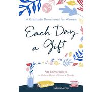 Each Day a Gift: A Gratitude Devotional for Women: 90 Devotions to Make a Habit of Praise and Thanks