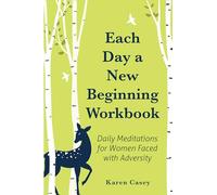 Each Day a New Beginning Workbook: Daily Meditations for Women Faced with Adversity (Help with Alcoholism Recovery) (Completely New Content)