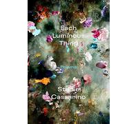 Each Luminous Thing: Poems