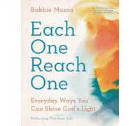 Each One Reach One: Everyday Ways You Can Shine God’s Light (Reflecting Matthew 5:16); An Interactive Book with Eight Sessions
