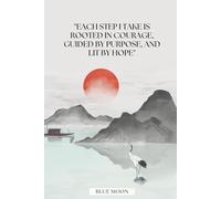 Each Step I Take Is Rooted in Courage, Guided by Purpose, and Lit by Hope - Inspirational Lined Notebook, 100 Pages: To inspire strength, clarity, and daily personal growth