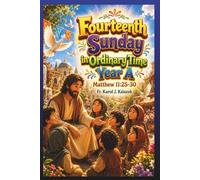 Each Sunday Gosepl with explanation for Kids. Year A Fourteenth Sunday in Ordinary Time.: Fourteenth Sunday in Ordinary Time: Fourteenth Sunday in ... Kids with story Bible and Homily for Kid's)