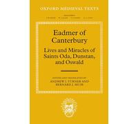 Eadmer of Canterbury: Lives and Miracles of Saints Oda, Dunstan, and Oswald (Oxford Medieval Texts)