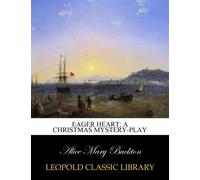 Eager Heart; a Christmas mystery-play