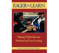 Eager to Learn: Helping Children Become Motivated and Love Learning (Joint Publication in the Jossey-Bass Education Series and th)