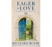 Eager to Love: The Alternative Way of Francis of Assisi by Richard Rohr O.F.M. (2015-08-13)