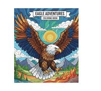 EAGLE ADVENTURES Ein Malbuch über den majestätischen König der Lüfte: Fantastische Ausmalbilder rund um den Adler