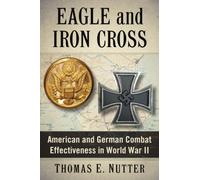 Eagle and Iron Cross : American and German Combat Effectiveness in World War II
