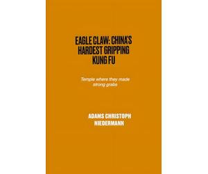 Eagle Claw: China's Hardest Gripping Kung Fu: Temple where they made strong grabs