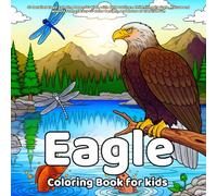 Eagle Coloring Book: 50 Detailed Eagle Coloring Pages for Kids, with Bold Outlines, Child-Friendly Style, Nature and Wildlife Scenes, Easy-to-Color Designs, and Hours of Creative Fun