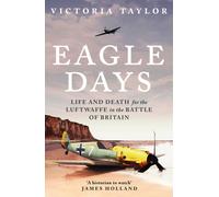 Eagle Days : Life and Death for the Luftwaffe in the Battle of Britain