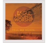 Eagle Heights Worship - Tell Me Again