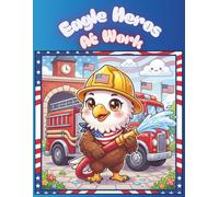 Eagle Heroes at Work: Adorable Bald Eagles Doing Cool American Jobs Coloring Book for Toddlers and Kids age 3-8