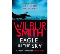 Eagle in the Sky : An action-packed thriller by the master of adventure, Wilbur Smith