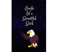 Eagle Is a Beautiful Bird: BIRD Blank Lined Notebook Funny Gifts Of Birthday, BIRD For Cute Birthday Lover Man Women Boys And Kids.