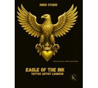 EAGLE OF THE INK: TATTOO ARTIST LOGBOOK: Client Records • Appointment Tracker • Sketch Pages • Aftercare Notes (INK LEGENDS SERIES)