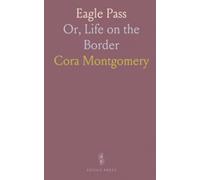 Eagle Pass: Or, Life on the Border