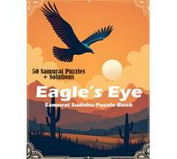 Eagle’s Eye Samurai Sudoku Puzzle Book: 50 Samurai-Style Logic Puzzles to Sharpen Focus & Problem-Solving (Solutions Included) (Sudoku Mastery)
