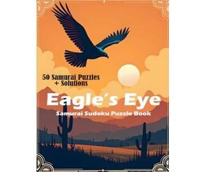 Eagle’s Eye Samurai Sudoku Puzzle Book: 50 Samurai-Style Logic Puzzles to Sharpen Focus & Problem-Solving (Solutions Included) (Sudoku Mastery)