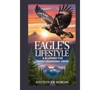 EAGLE’S LIFESTYLE: A Blueprint for Transformational Vision