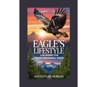 EAGLE’S LIFESTYLE: A Blueprint for Transformational Vision