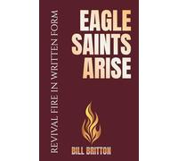 Eagle Saints Arise: An Alternate End Time Survival Guide For The Church: A Bible Study For Men And Women (Revival Fire in Written Form)