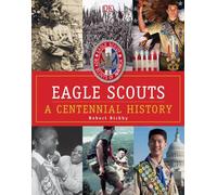 Eagle Scouts: A Centennial History