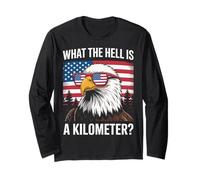 Eagle What The Hell is A Kilometer USA America Patriotic Long Sleeve T-Shirt