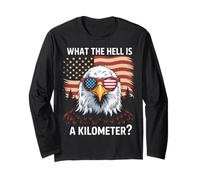 Eagle What The Hell is A Kilometer USA America Patriotic Long Sleeve T-Shirt