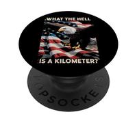 Eagle What The Hell Is A Kilometer Usa America Patriotic PopSockets Adhesive PopGrip