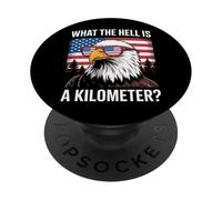 Eagle What The Hell Is A Kilometer Usa America Patriotic PopSockets Adhesive PopGrip