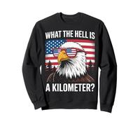 Eagle What The Hell Is A Kilometer Usa America Patriotic Sweatshirt