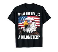 Eagle What The Hell is A Kilometer USA America Patriotic T-Shirt
