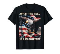 Eagle What The Hell is A Kilometer USA America Patriotic T-Shirt