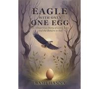 EAGLE WITH ONLY ONE EGG: AN ALLEGORICAL STORY OF LOVE, LOSS, AND THE RETURN TO SELF (Mystical Tales: Fables for the Inner Journey)