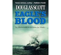 Eagle's Blood: The Allied armada steams across the Atlantic... (Douglas Scott WWII Novels)