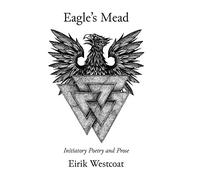 Eagle's Mead: Initiatory Poetry and Prose