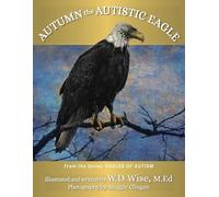 Eagles of Autism: Autumn the Autistic Eagle Book One
