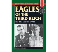 Eagles Of The Third Reich: Men of the Luftwaffe in WWII