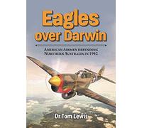 Eagles over Darwin: American Airmen defending Northern Australia in 1942